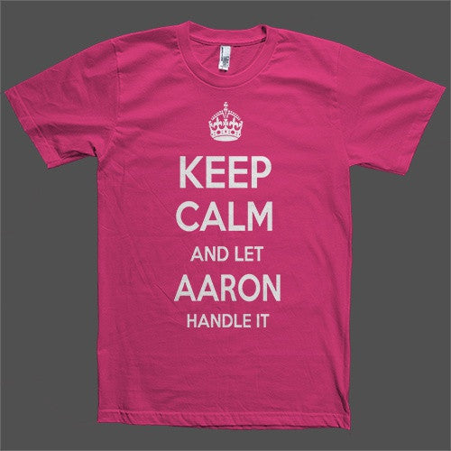 Keep Calm and let Aaron Handle it Personalized Name T-Shirt