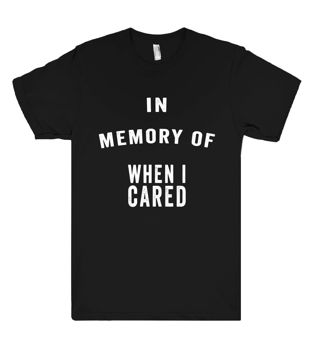 in memory of when i cared t shirt