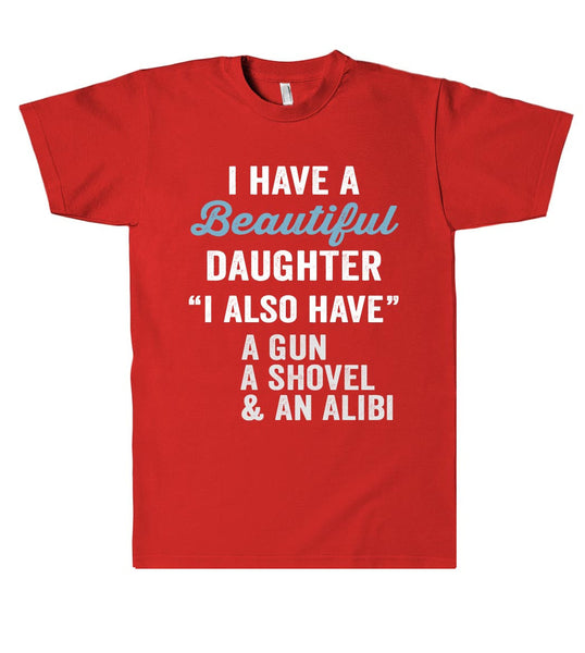 i have a Beautiful daughter Gun,Shovel & Alibi T-Shirt