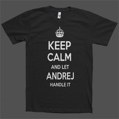 Keep Calm and let Andrej Handle it Personalized Name T-Shirt