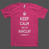 Keep Calm and let Barclay Handle it Personalized Name T-Shirt