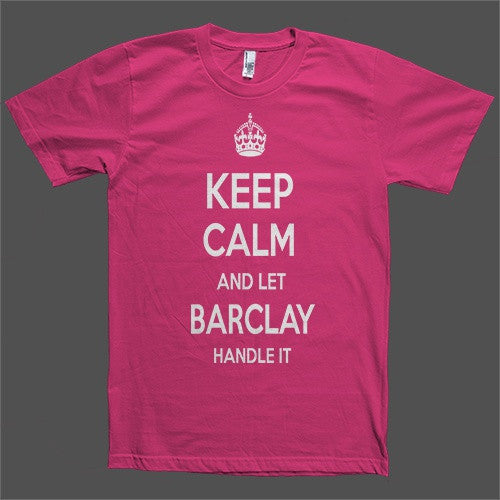 Keep Calm and let Barclay Handle it Personalized Name T-Shirt