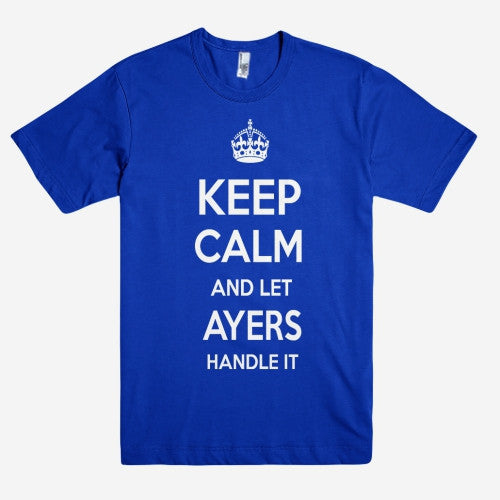 Keep Calm and let AYERS Handle it Personalized Name T-Shirt ln