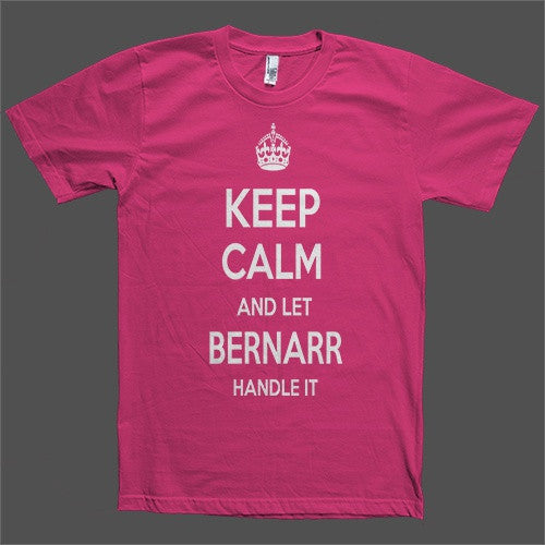 Keep Calm and let Bernarr Handle it Personalized Name T-Shirt