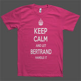 Keep Calm and let Bertrand Handle it Personalized Name T-Shirt