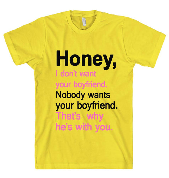 honey i dont want your boyfriend t shirt