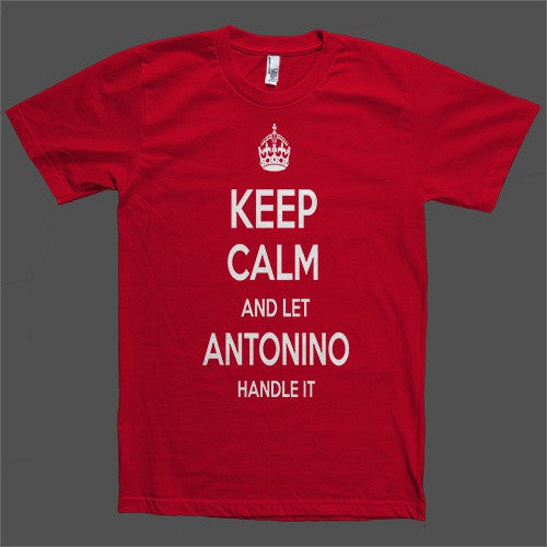 Keep Calm and let Antonino Handle it Personalized Name T-Shirt