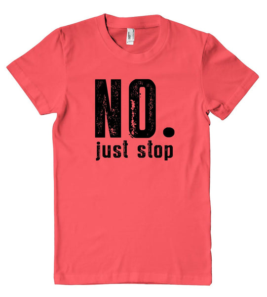 no. just stop womens t-shirt