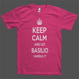 Keep Calm and let Basilio Handle it Personalized Name T-Shirt