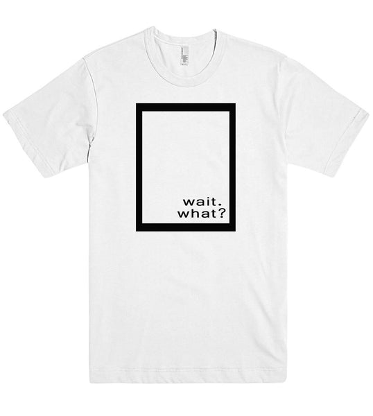 wait.what? tshirt