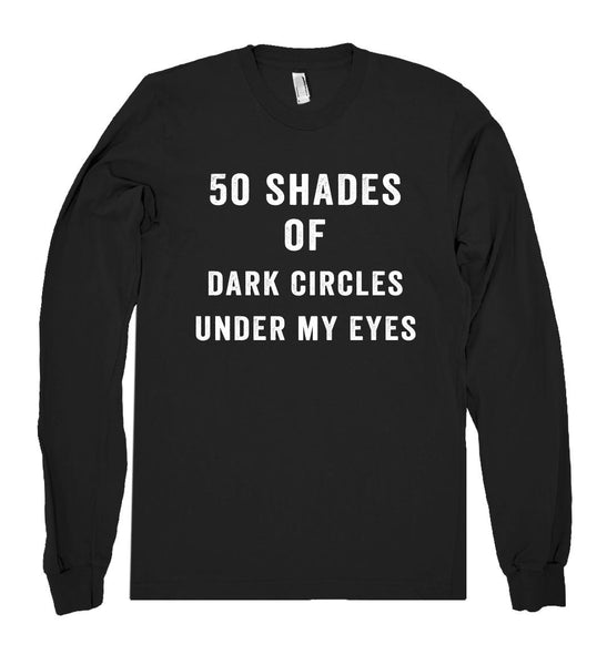 50 shades of dark circles under my eyes shirt