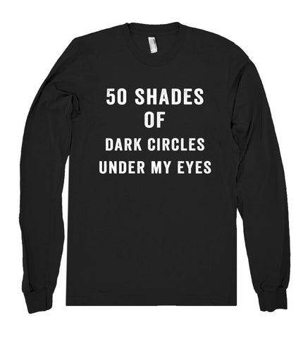 50 shades of dark circles under my eyes shirt