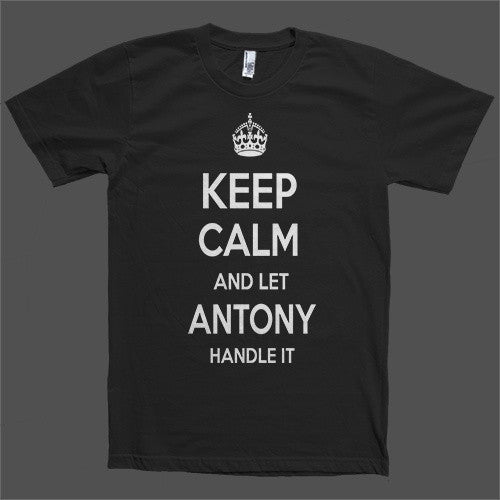 Keep Calm and let Antony Handle it Personalized Name T-Shirt