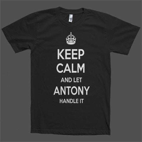 Keep Calm and let Antony Handle it Personalized Name T-Shirt