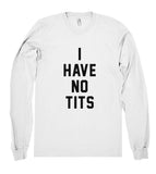 I HAVE NO TITS SHIRT