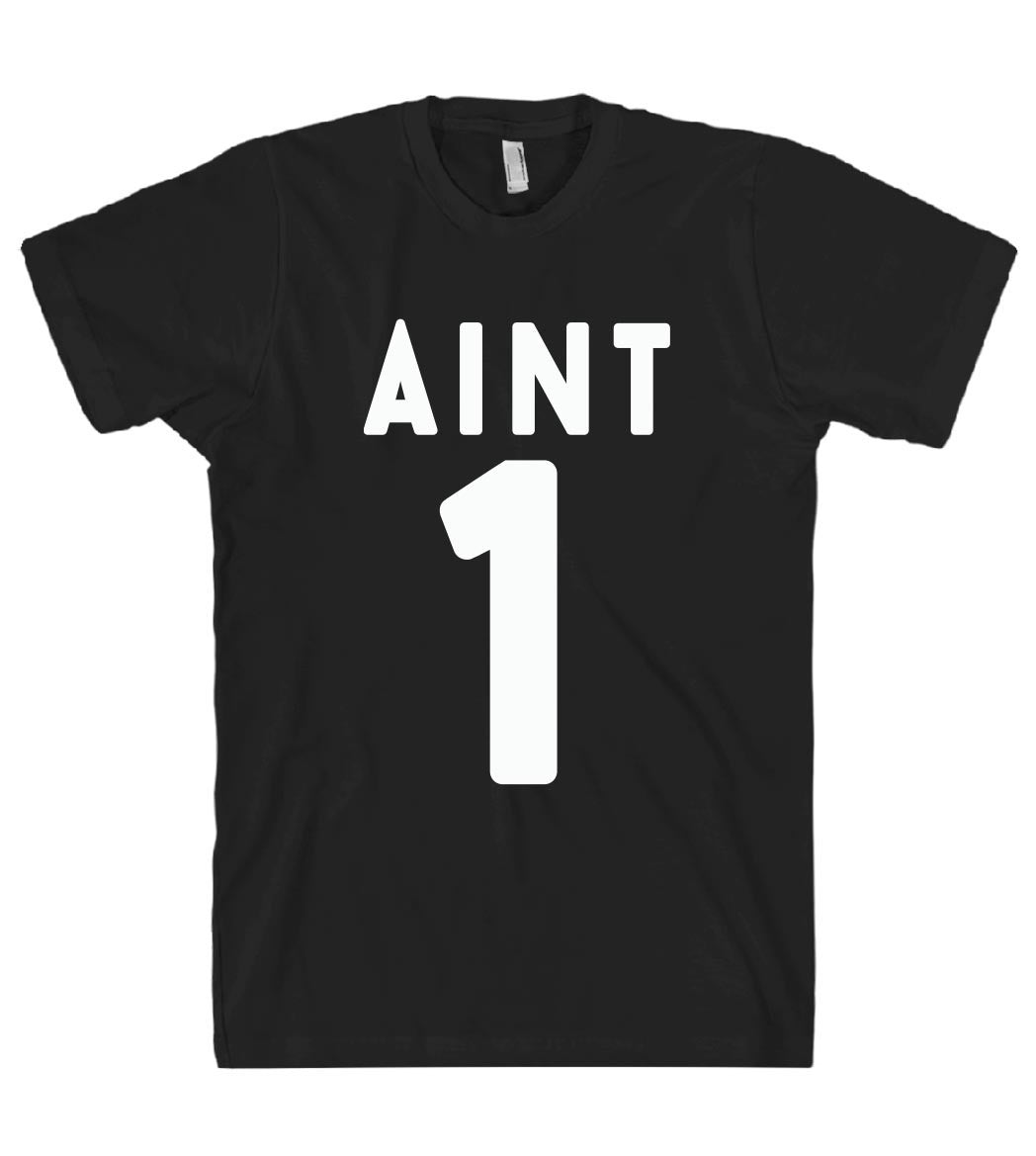 aint 1 tshirt