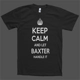 Keep Calm and let Baxter Handle it Personalized Name T-Shirt