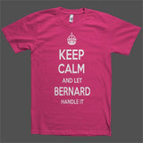 Keep Calm and let Bernard Handle it Personalized Name T-Shirt