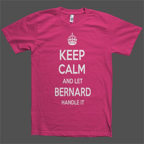 Keep Calm and let Bernard Handle it Personalized Name T-Shirt