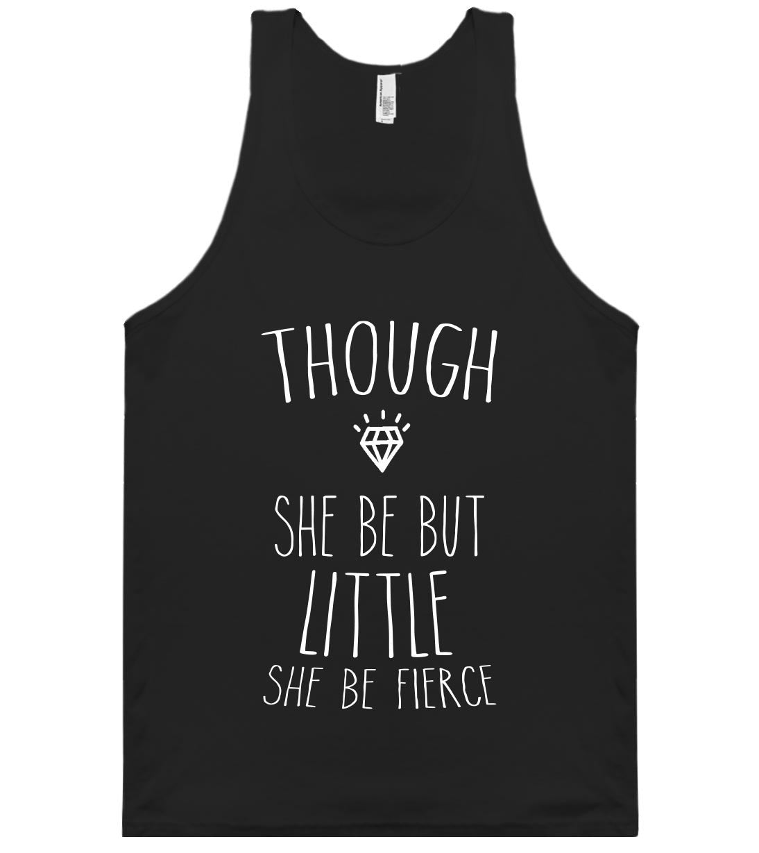 THOUGH SHE BE BUT LITTLE SHE BE FIERCE TANK TOP