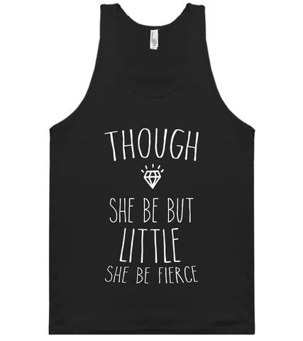 THOUGH SHE BE BUT LITTLE SHE BE FIERCE TANK TOP