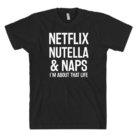 NETFLIX NUTELLA & NAPS I`M ABOUT THAT LIFE T-SHIRT