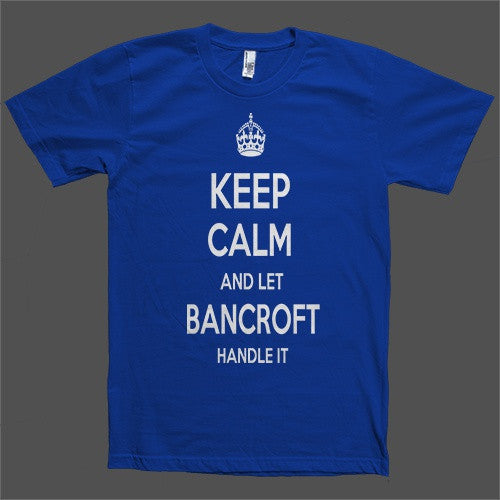 Keep Calm and let Bancroft Handle it Personalized Name T-Shirt