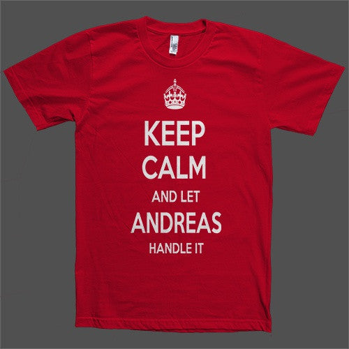 Keep Calm and let Andreas Handle it Personalized Name T-Shirt