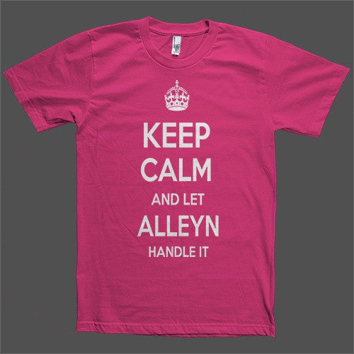 Keep Calm and let Alleyn Handle it Personalized Name T-Shirt