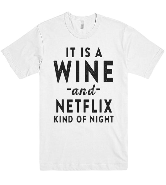 IT IS A WINE -and- NETFLIX KIND OF NIGHT T SHIRT