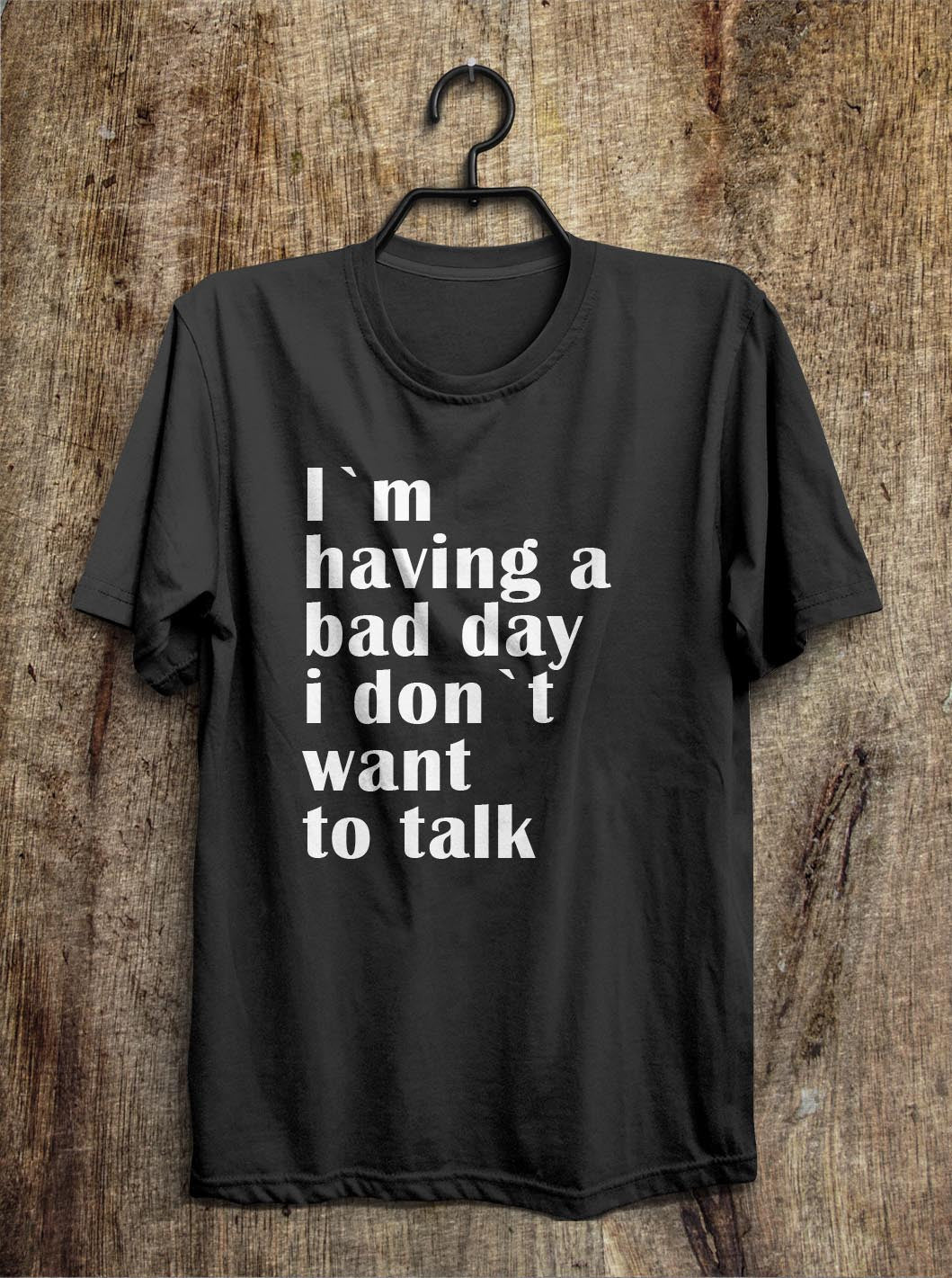 I`m  having a bad day i don`t want  to talk t shirt