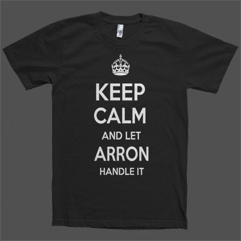 Keep Calm and let Arron Handle it Personalized Name T-Shirt