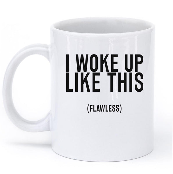 I WOKE UP LIKE THIS FLAWLESS MUG