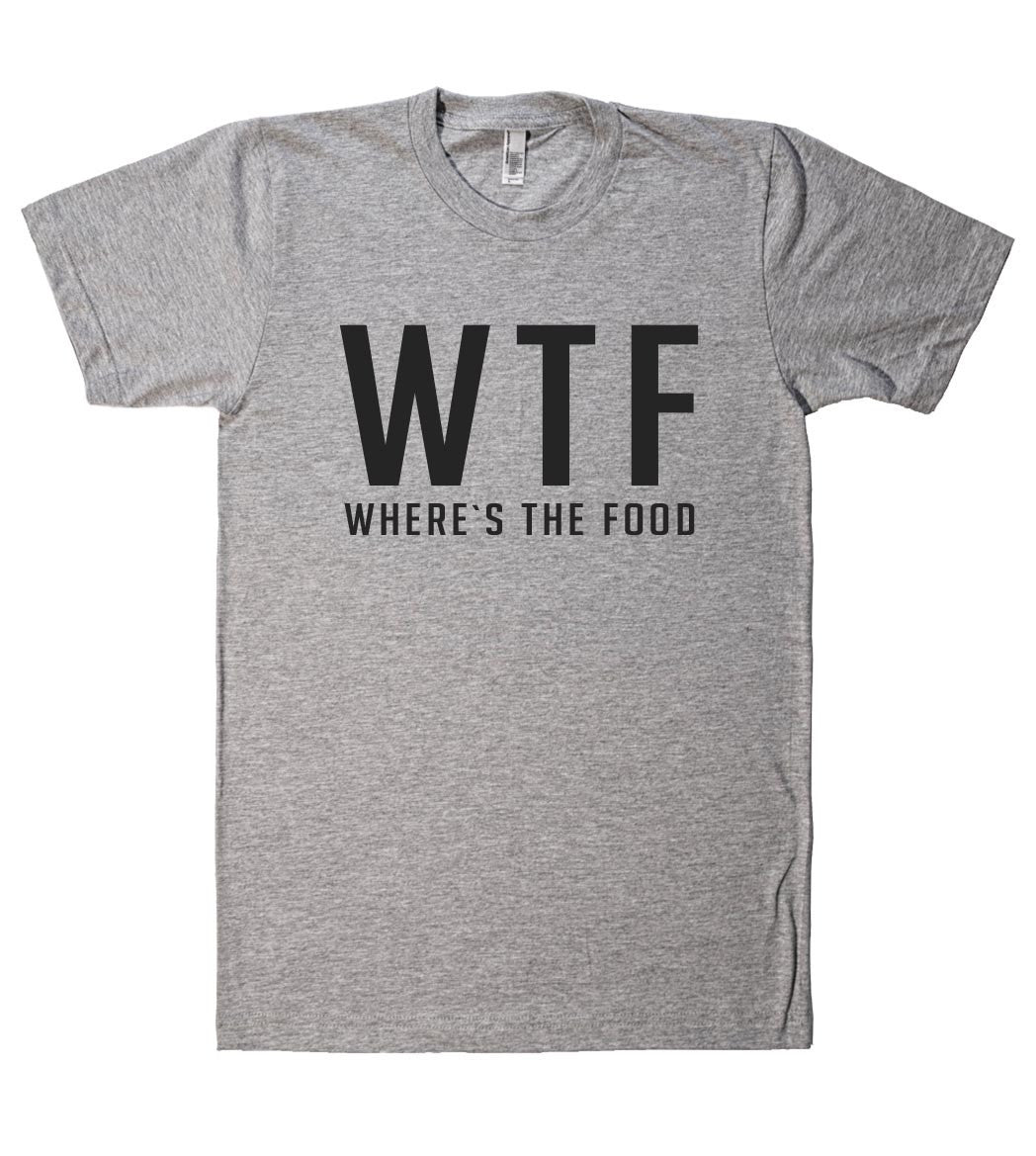 WTF where`s the food t shirt