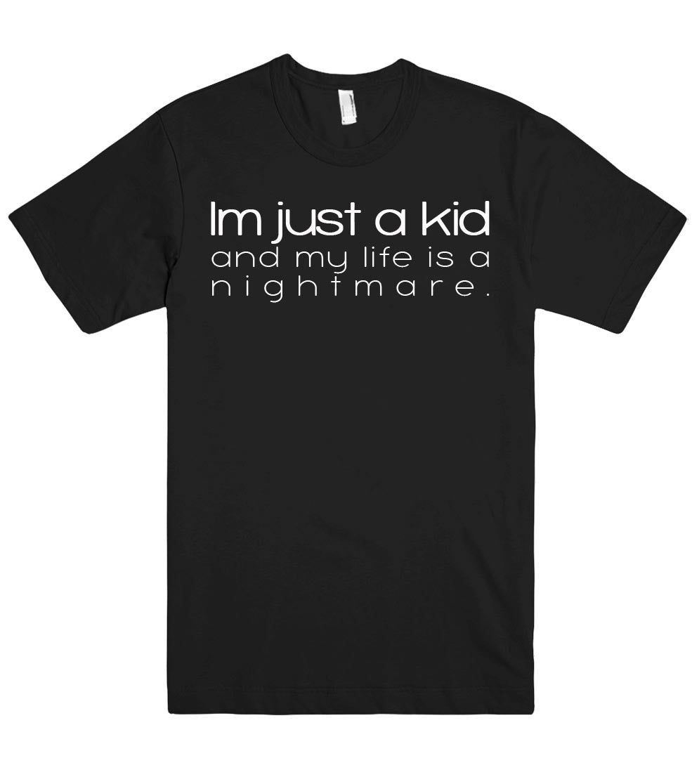 Im just a kid and my life is a nightmare tshirt