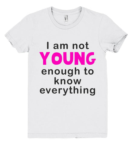 i am not young enough to know everithing tshirt