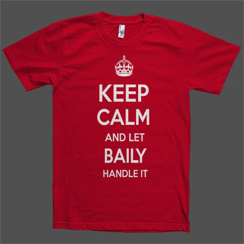 Keep Calm and let Baily Handle it Personalized Name T-Shirt