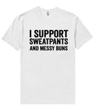 i support sweatpants and messy buns t shirt