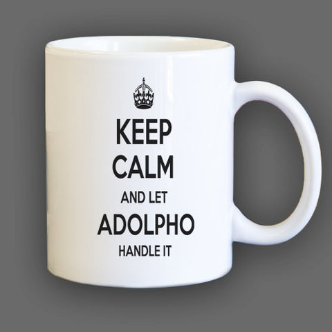 Keep Calm and let Adolpho Handle it Personalized Coffee Mug