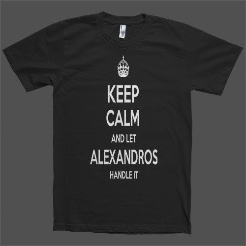 Keep Calm and let Alexandros Handle it Personalized Name T-Shirt