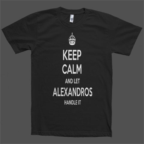 Keep Calm and let Alexandros Handle it Personalized Name T-Shirt