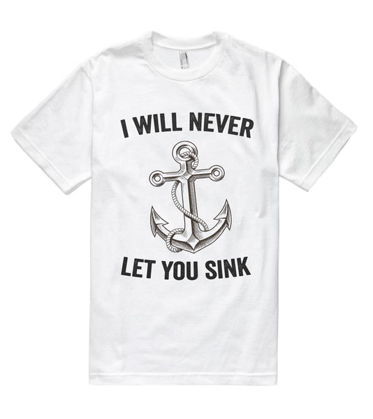 i will never let you sink anchor t shirt