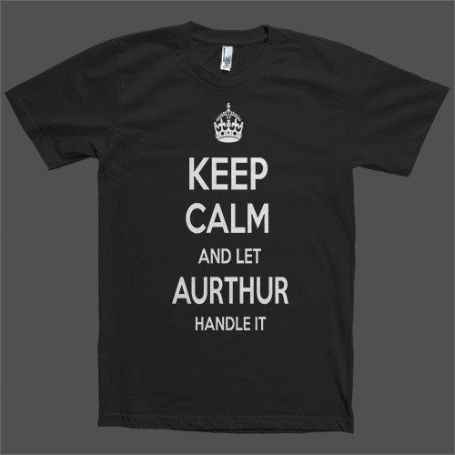 Keep Calm and let Aurthur Handle it Personalized Name T-Shirt