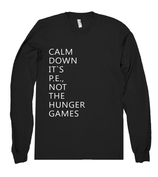 calm down its pe not the hunger games shirt