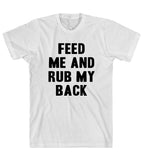 feed  me and rub my back t shirt