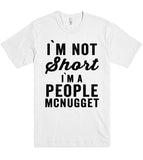 i`m not Short i`m A people mcnugget t shirt