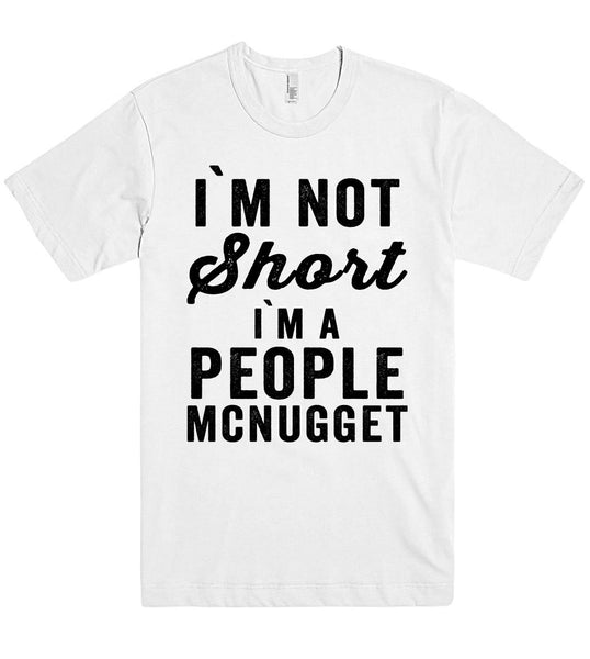 i`m not Short i`m A people mcnugget t shirt