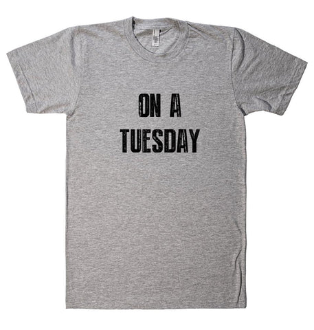 ON A TUESDAY t-shirt