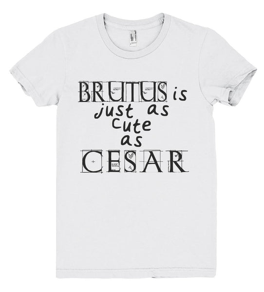 brutus is just as cute as cesar tshirt