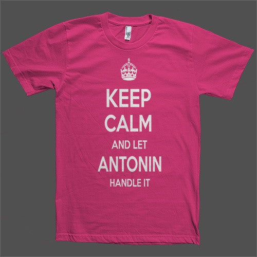 Keep Calm and let Antonin Handle it Personalized Name T-Shirt